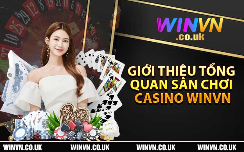 Giới thiệu tổng quan sân chơi casino Winvn