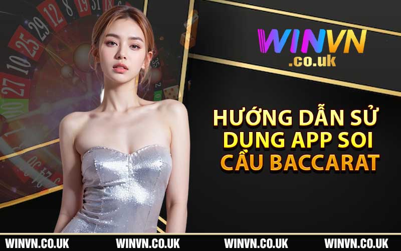 Hướng Dẫn Sử Dụng App Soi Cầu Baccarat